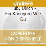 Hub, Ulrich - Ein Kaenguru Wie Du