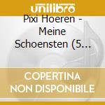 Pixi Hoeren - Meine Schoensten (5 Cd) cd musicale di Pixi Hoeren