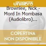 Brownlee, Nick - Mord In Mombasa (Audiolibro) [Edizione: Germania] cd