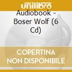 Audiobook - Boser Wolf (6 Cd) cd musicale di Audiobook