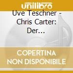 Uve Teschner - Chris Carter: Der Totschloger (6 Cd) cd musicale di Uve Teschner