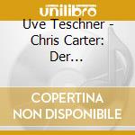 Uve Teschner - Chris Carter: Der Totschloger (6 Cd) cd