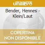 Bender, Hennes - Klein/Laut cd