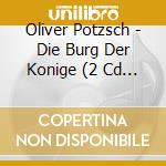 Oliver Potzsch - Die Burg Der Konige (2 Cd Mp3) cd
