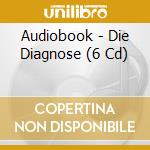 Audiobook - Die Diagnose (6 Cd) cd