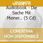 Audiobook - Die Sache Mit Meiner.. (5 Cd) cd