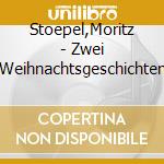 Stoepel,Moritz - Zwei Weihnachtsgeschichten cd