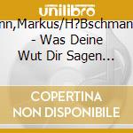 Hoffmann,Markus/H?Bschmann,Ulrike - Was Deine Wut Dir Sagen Will (2 Cd) cd musicale di Hoffmann,Markus/H?Bschmann,Ulrike