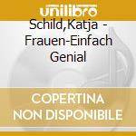 Schild,Katja - Frauen-Einfach Genial cd