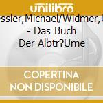 Riessler,Michael/Widmer,Urs - Das Buch Der Albtr?Ume cd musicale di Riessler,Michael/Widmer,Urs