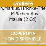 Hoffmann,Markus/H?Rnke-Trie?/Schami - M?Rchen Aus Malula (2 Cd) cd