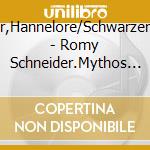 Elsner,Hannelore/Schwarzer,Alice - Romy Schneider.Mythos Und Leben (3 Cd) cd