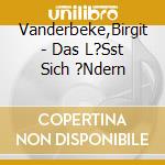 Vanderbeke,Birgit - Das L?Sst Sich ?Ndern cd