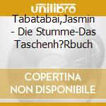 Tabatabai,Jasmin - Die Stumme-Das Taschenh?Rbuch cd musicale di Tabatabai,Jasmin