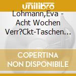 Lohmann,Eva - Acht Wochen Verr?Ckt-Taschen (4 Cd) cd