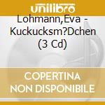 Lohmann,Eva - Kuckucksm?Dchen (3 Cd) cd
