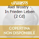Axel Wostry - In Frieden Leben (2 Cd) cd