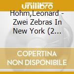 Hohm,Leonard - Zwei Zebras In New York (2 Cd) cd