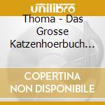 Thoma - Das Grosse Katzenhoerbuch (Audiolibro) [Edizione: Germania] cd musicale di Thoma