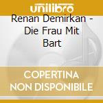Renan Demirkan - Die Frau Mit Bart cd