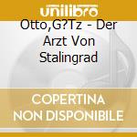 Otto,G?Tz - Der Arzt Von Stalingrad cd