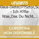 Gens,Klaus-Dieter/P?Sztor,Susanne - Ich H?Re Was,Das Du Nicht Sagst (3 Cd) cd