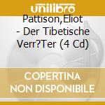 Pattison,Eliot - Der Tibetische Verr?Ter (4 Cd) cd musicale di Pattison,Eliot