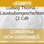 Ludwig Thoma - Lausbubengeschichten (2 Cd9 cd
