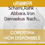 Schami,Rafik - Abbara.Von Damaskus Nach Dresden cd
