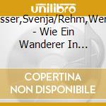 Wasser,Svenja/Rehm,Werner - Wie Ein Wanderer In Einer Mondlosen Nacht (6 Cd) cd musicale di Wasser,Svenja/Rehm,Werner