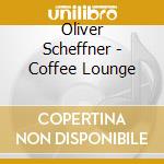 Oliver Scheffner - Coffee Lounge cd