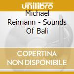 Michael Reimann - Sounds Of Bali cd musicale di Michael Reimann