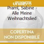 Praml, Sabine - Alle Meine Weihnachtslied cd musicale di Praml, Sabine