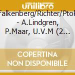 Falkenberg/Richter/Ptok - A.Lindgren, P.Maar, U.V.M (2 Cd) cd musicale di Falkenberg/Richter/Ptok