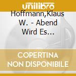 Hoffmann,Klaus W. - Abend Wird Es Wieder...: Liede cd musicale