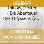 Inkiow,Dimiter - Die Abenteuer Des Odysseus (2 Cd) cd