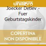 Joecker Detlev - Fuer Geburtstagskinder cd musicale di Joecker Detlev