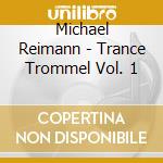 Michael Reimann - Trance Trommel Vol. 1 cd musicale di Michael Reimann