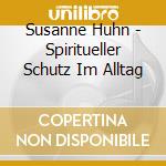 Susanne Huhn - Spiritueller Schutz Im Alltag cd