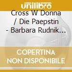 Cross W Donna / Die Paepstin - Barbara Rudnik (2 Cd) cd