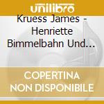 Kruess James - Henriette Bimmelbahn Und Ihre Freunde cd musicale di Kruess James