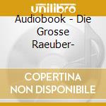 Audiobook - Die Grosse Raeuber- cd musicale di Audiobook