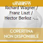Richard Wagner / Franz Liszt / Hector Berlioz - Alfred Hertz / Arthur Nikisch cd musicale di Richard Wagner / Franz Liszt / Hector Berlioz