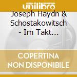 Joseph Haydn & Schostakowitsch - Im Takt Der Zeit - Cd 11 cd musicale di Franz Joseph Haydn & Schostakowitsch