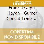 Franz Joseph Haydn - Gurner Spricht Franz Joseph Haydn (3 Cd) cd