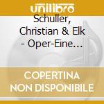 Schuller, Christian & Elk - Oper-Eine Liebeserklaerun (2 Cd) cd