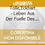Tolle,Eckhart - Leben Aus Der Fuelle Des Seins (2 Cd)