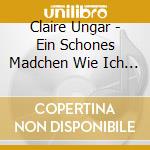 Claire Ungar - Ein Schones Madchen Wie Ich - Ulrike Grote (5 Cd) cd musicale di Claire Ungar
