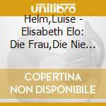 Helm,Luise - Elisabeth Elo: Die Frau,Die Nie Fror (8 Cd) cd