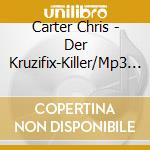 Carter Chris - Der Kruzifix-Killer/Mp3 C cd